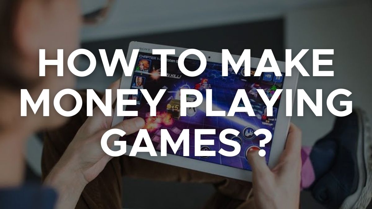 How to Make Money Playing Games ?